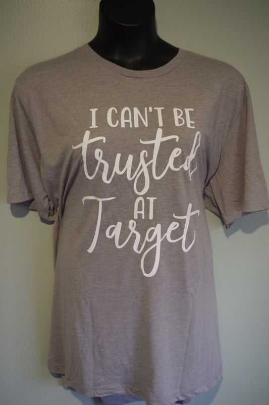 I Can't Be Trusted In Target T-shirt